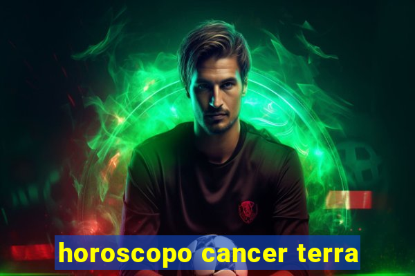 horoscopo cancer terra