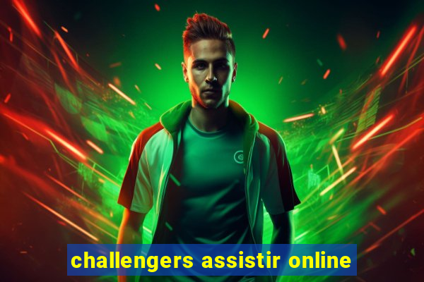 challengers assistir online