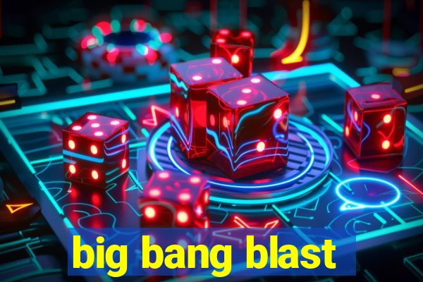 big bang blast