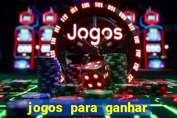 jogos para ganhar dinheiro rapido