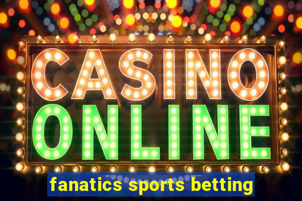 fanatics sports betting