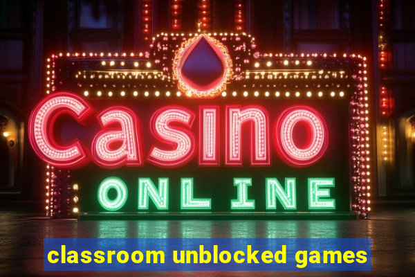 classroom unblocked games