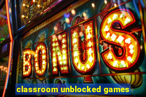 classroom unblocked games