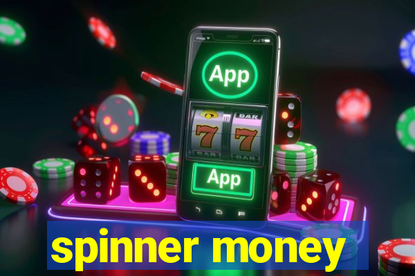 spinner money