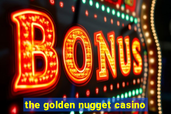 the golden nugget casino