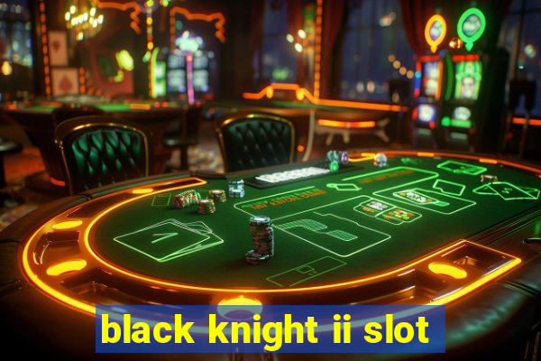 black knight ii slot