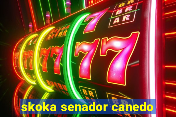 skoka senador canedo