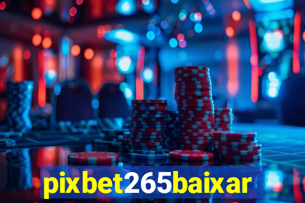 pixbet265baixar