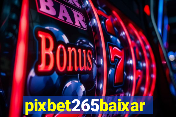 pixbet265baixar