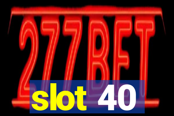 slot 40