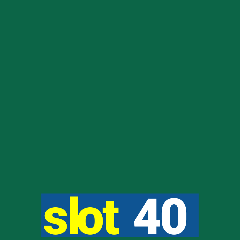 slot 40