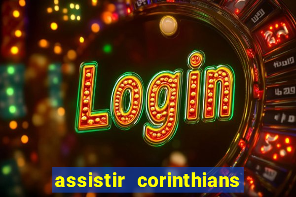 assistir corinthians ao vivo