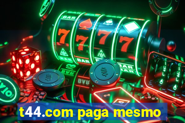 t44.com paga mesmo