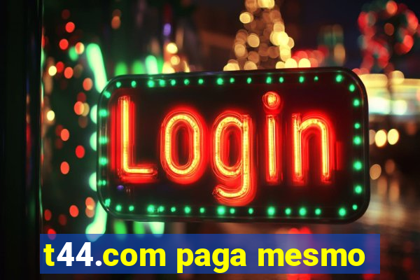 t44.com paga mesmo