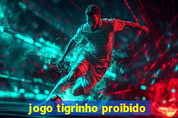 jogo tigrinho proibido