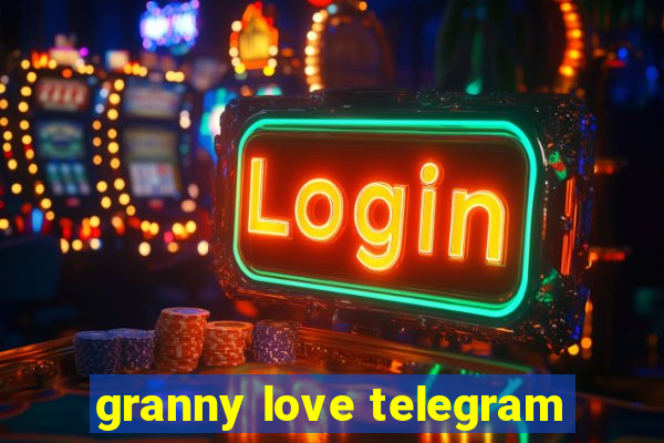 granny love telegram