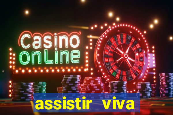 assistir viva online gratis