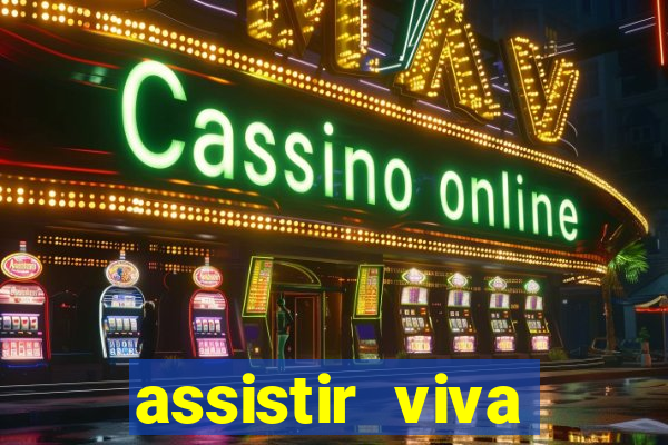 assistir viva online gratis