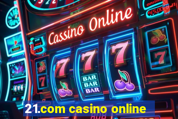 21.com casino online