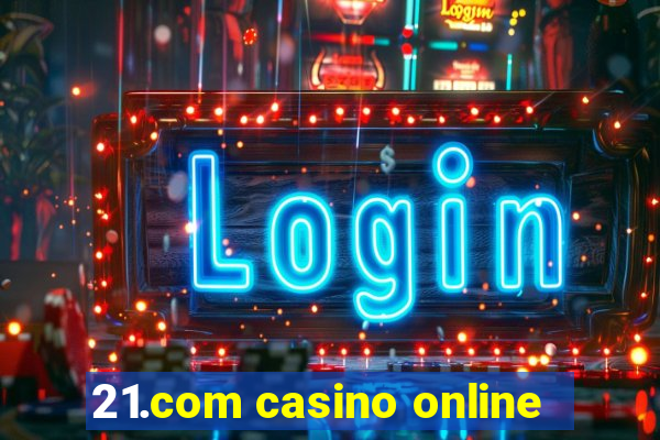 21.com casino online