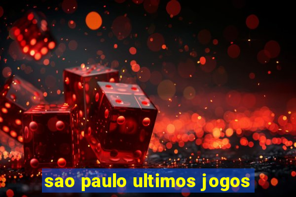 sao paulo ultimos jogos