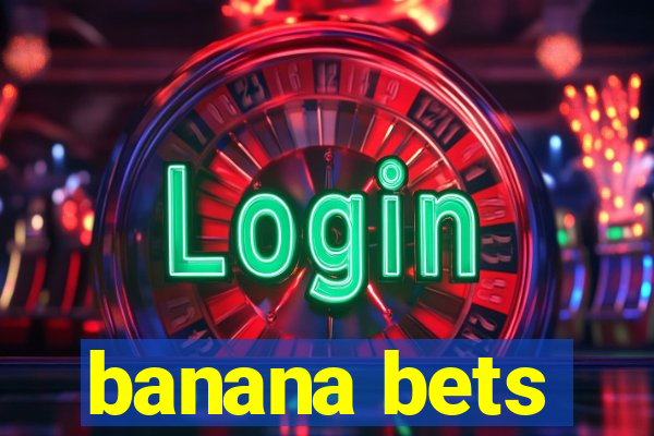 banana bets