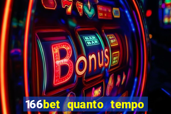 166bet quanto tempo demora para cair na conta