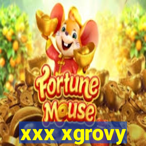 xxx xgrovy