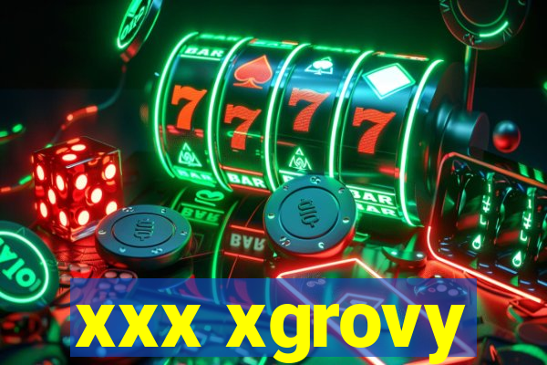 xxx xgrovy