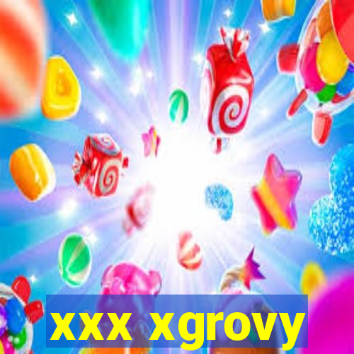 xxx xgrovy