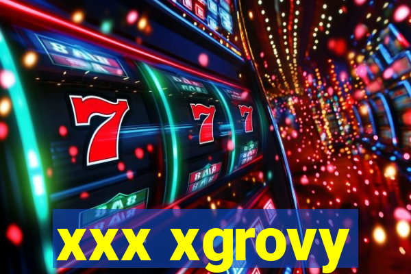 xxx xgrovy