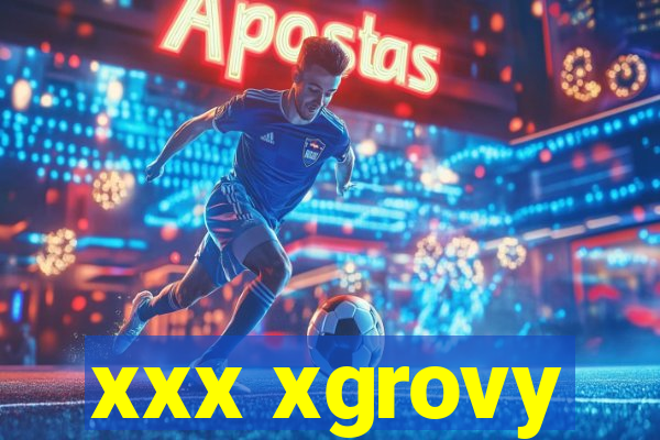 xxx xgrovy