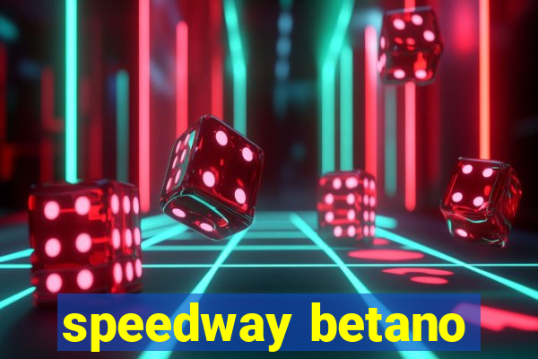 speedway betano