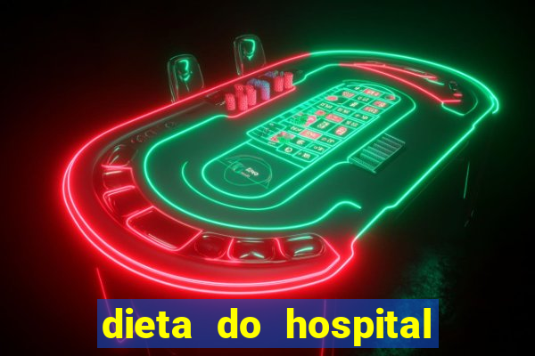 dieta do hospital do cora莽茫o