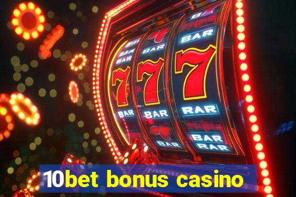 10bet bonus casino