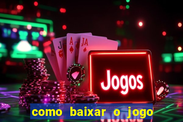 como baixar o jogo do tigrinho