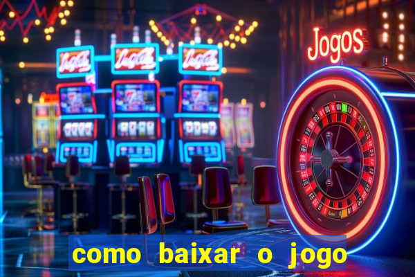 como baixar o jogo do tigrinho