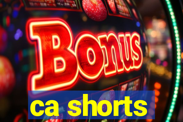 ca shorts