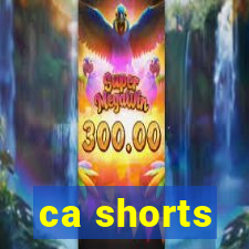 ca shorts