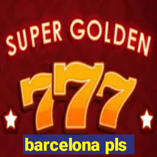 barcelona pls