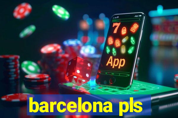 barcelona pls