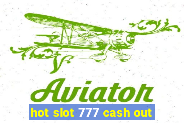 hot slot 777 cash out