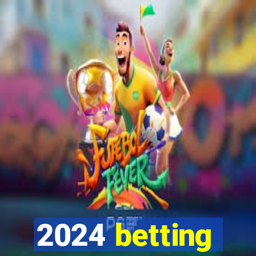 2024 betting