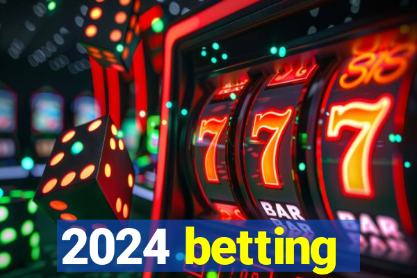 2024 betting