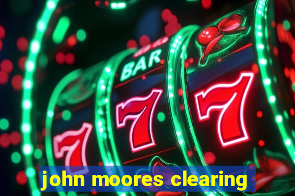 john moores clearing