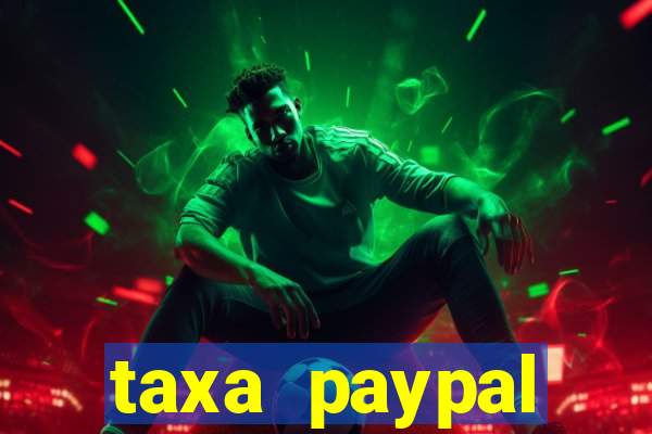 taxa paypal recebimento internacional