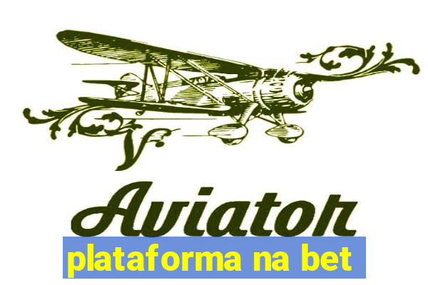 plataforma na bet