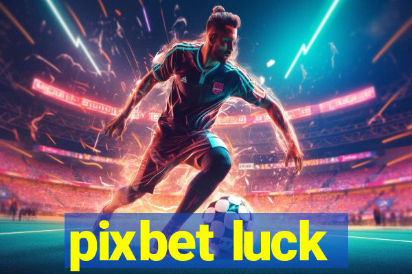 pixbet luck