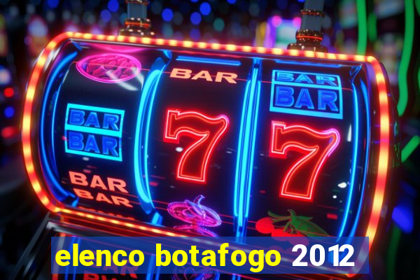 elenco botafogo 2012