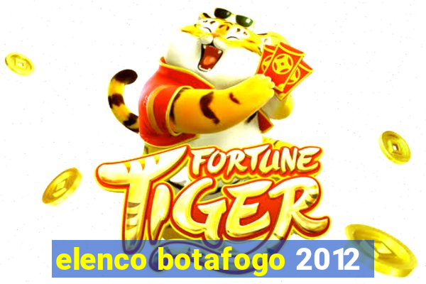 elenco botafogo 2012